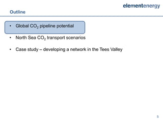 Outline


• Global CO2 pipeline potential

• North Sea CO2 transport scenarios

• Case study – developing a network in the Tees Valley




                                                         5
 