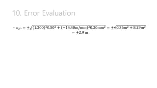 10. Error Evaluation
- 𝜎𝐻′ = ± 1.200 20.502 + −14.40m/mm 20.20mm2 = ± 0.36m2 + 8.29m2
= ±2.9 m
 
