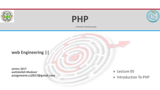 iFour ConsultancyPHP
HYPERTEXT PREPROCESSOR
web Engineering ||
winter 2017
wahidullah Mudaser
assignment.cs2017@gmail.com
 Lecture 05
 Introduction To PHP
 