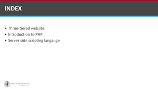 Three-tiered website
 Introduction to PHP
 Server side scripting langauge
INDEX
http://www.ifourtechnolab.com/ ASP.NET Software Development Companies India
 