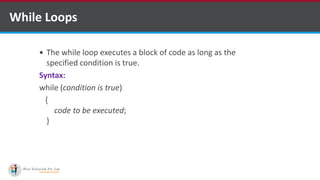 While Loops
 The while loop executes a block of code as long as the
specified condition is true.
Syntax:
while (condition is true)
{
code to be executed;
}
 