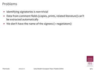 Problems 
▶ Identifying signatories is non-trivial 
▶ Data from comment fields (copies, prints, related literature) can’t ...