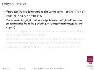 Original Project 
▶ “Europäische Friedensverträge der Vormoderne – online” (FVV-o) 
▶ 2005–2010 funded by the DFG 
▶ Docum...