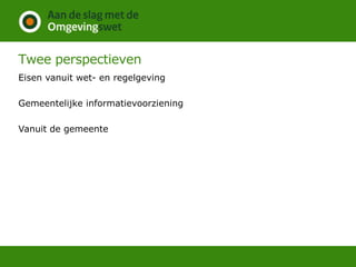 Twee perspectieven
Eisen vanuit wet- en regelgeving
Gemeentelijke informatievoorziening
Vanuit de gemeente
 