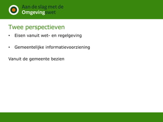 Twee perspectieven
• Eisen vanuit wet- en regelgeving
• Gemeentelijke informatievoorziening
Vanuit de gemeente bezien
 