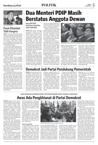 Surabaya-Kongres Partai Demo­
krat telah digelar. Secara aklama­
si, SBY (Susilo Bambang Yudho-
yono) terpilih sebagai ketua
umumnya. Namun, yang mena­
rik dari perhelatan politik yang
berlangsung singkat di Hotel
Shangri-La, Surabaya --Selasa
kemarin—adalah adanya penga-
rahan SBY kepada para kader se-
cara tertutup. Dalam pengarahan
tersebut, SBY mengingatkan ke-
mungkinan adanya pengkhianat
dalam tubuh Demokrat.
“Pak SBY tadi menyampai-
kan jika ada yang merusak ada
yang mengacaukan maka disebut
penghianat.Jikabeliaubicarase-
perti itu, maka ada indikasi gera-
kan seperti itu,” ujar anggota De-
wan Pembina Partai Demokrat,
Dede Yusuf , di Hotel Shangri-La,
Surabaya, Selasa.
Hal senada dikatakan Wakil
Ketua Umum PD Agus Herman-
to. Dia menegaskan, siapapun
yang mencoba menggagalkan
Kongres adalah pengkhianat. Si-
fat tersebut harus segera dihin-
dari oleh para kader. “Tadi arah-
aninternal(SBYmenyampaikan)
sehingga siapa saja menggagal-
kan kongres, tentu itu tidak baik.
Hal inilah, jika berbuat gaduh,
maka disebut penghianat,” ung-
kap Agus.
Namun saat ditanya apakah
tudingan tersebut untuk Gede
Pa­sek Suardika, Agus enggan
me­ngungkapkan. Dia hanya ber-
harap Kongres tersebut berjalan
baik. “Tidak ada satu nama pun
yang disebut Pak SBY. Insya Al-
lah, kongres ini berjalan lancar
saja,” tukas Agus.
Siap Usung Risma
Sehubungan dengan pemilih­
an kepala daerah, di sela aca-
ra kongres, ada juga suara yang
menyebutkan bahwa Dewan
Pim­pinan Pusat (DPP) Partai
Demokratmengakusiapberkoal-
isi dengan partai lain. Pada Pil-
wali Surabaya yang akan ber-
langsung Desember mendatang,
misalnya, Demokrat siap koali-
si dengan Partai Demokrasi In-
donesia Perjuangan (PDIP) un-
tuk mengusung Tri Rismaharini.
“Kalau berkoalisi siap dengan
siapa saja, asalkan calon yang di-
usung sesuai dan memiliki pan-
dangan sama,” ujar Juru Bicara
DPP Partai Demokrat Ruhut Si-
tompul ketika ditemui di arena
Kongres IV Demokrat di Suraba-
ya kemarin. Pihaknya mengakui
kualitas kepemimpinan Tri Ris-
maharini selama menjadi orang
nomor satu di Surabaya sangat
kuat dan dinilainya berhasil.
“Saya pribadi sangat dekat de-
ngan Bu Risma dan memang se-
lama memimpin sangat bagus,”
tukas anggota DPR RI tersebut.
Politikus yang pernah menja-
di bintang sinetron itu menga-
kui, tidak menutup kemungkin-
an nama Tri Rismaharini akan
dimunculkan sebagai salah satu
kandidat calon wali kota yang di-
usulkan Partai Demokrat jika da-
lam hasil surveinya menempati
urutan teratas.
“Hasil yang akan dipakai un-
tuk mengusung kandidat dari
Demokrat nanti tunggu sur-
vei. Kalau memang tertinggi, sa-
ngat dimungkinkan mengusung
Bu Risma dan berkoalisi dengan
partai mana saja,” katanya.
Sebelumnya pengurus Dewan
Pimpinan Daerah (DPD) PDIP
Jawa Timur memastikan akan
mengusung duet Tri Rismaha-
rini- Wisnu Sakti Buana seba-
gai Wali Kota Surabaya dan wa-
kilnya pada Pilwali mendatang.
“Sudah pasti itu, Bu Risma calon
wali kota dan Pak Wisnu wakil-
nya,” ujar Ketua DPD PDIP Ja-
timKusnadi.Kepastianitudiper-
olehseusaipimpinanPDIPJatim
menggelar rapat dan diskusi de-
ngan Sekretaris Jenderal DPP
PDIP Hasto Kristiyanto sebelum
membuka secara resmi tes uji ke-
patutan dan kelayakan. nlip
Ketua DPP PDIP
Hendrawan Supratikno
tidak membantah
Jakarta-DPR hanya menung-
gu saja dari Fraksi, dan DPP
JAKARTA – Kendati telah di-
lantik sebagai menteri sejak
enam bulan yang lalu, ternya-
ta Menteri Koordinator Bidang
Pembangunan Manusia dan
Kebudayaan (Menko PMK)
Puan Maharani dan Men-
teri Dalam Negeri (Mendagri)
Tjahjo Kumolo masih bersta-
tus sebagai anggota DPR. Dari
data Sekretariat Jenderal (Set-
jen) DPR RI, DPP PDIP belum
mengirimkan surat Pergantian
Antar Waktu (PAW).
Semula, Sekretaris Jende-
ral (Sekjen) DPR RI Winan-
tuningtyastiti mengaku belum
mengetahuiapakahPDIPsudah
menyerahkan surat PAW untuk
menggantikan Puan Maharani
danTjahjoKumolo.Diamemin-
ta agar media bisa mengecek
langsung ke bagian kepegawai-
an DPR. “Saya enggak tahu ya,
soal itu bisa dilihat langsung ya
di bagian kepegawaian di lantai
empat,” katanya saat dihubungi
wartawan di Jakarta, Selasa.
Namun, setelah awak media
mendatangi kantor Setjen DPR
untuk menelusuri kebenaran-
nya, salah satu pegawai di desk
tersebut membuka kompu-
ter yang berisi data dan doku-
men Anggota DPR dari selu-
ruh fraksi, lalu data ditujukkan
nama Puan dan Tjahjo.
Dalam database tersebut, ti-
dak ditemukan surat pengun-
duran diri, hanya surat pelan-
tikannya yang ditandatangani
oleh Presiden keenam Susi-
lo Bambang Yudhoyono (SBY)
pada 30 September 2014. “Ka-
lau surat sudah masuk pasti
datanya masuk ke sini semua,”
kata pegawai yang enggan dise-
butkan namanya itu.
Dengan demikian, Puan se-
bagai perwakilan dari daerah
pemilihan (dapil) Jawa Tengah
(Jateng) V, sekaligus anggota
DPR dengan peraih suara ke-
dua itu belum digantikan oleh
orang lain. Begitu juga dengan
Tjahjo yang merupakan perwa-
kilan dari dapil Jateng I.
Sementara diketahui, ang-
gota fraksi PDIP lainnya, Djar-
ot Syaiful Hidayat langsung di-
gantikan posisinya di DPR oleh
Arteria Dahlan, saat Djarot di-
lantik sebagai Wakil Gubernur
(Wagub) DKI Jakarta pada per-
tengahan Desember 2014 lalu.
Informasi mengenai dua
men­teri asal Partai Demokra-
si Indonesia Perjuangan (PDIP)
yang kini masih berstatus seba-
gai anggota DPR tak dibantah
Ketua DPP PDIP Hendrawan
Supratikno. Menurut Hendra­
wan, Puan merupakan ikon atau
simbol dari PDIP, sehingga per-
lu ke­hati-hatian dalam memilih
penggantinya. “Mbak Puan ini
kan ikon partai, ikon PDIP,” kata
Hendrawan,Selasa.
Wakil Ketua DPR Taufik Kur­
niawan mengatakan, pe­mimpin
DPR sifatnya hanya menung-
gu dan menerima, karena PAW
Anggota DPR merupakan otori-
tas DPP Partai dan Fraksi yang
bersangkutan.nsin
Surabaya Post 5rabu
13 mei 2015politik
Demokrat Jadi Partai Pendukung Pemerintah
Siap berkoalisi mengusung Tri Rismaharini pada Pilwali Surabaya
Awas Ada Pengkhianat di Partai Demokrat
Pasek Dihambat
Tatib Kongres
JAKARTA - Gede Pasek Suardika adalah
salahseorangkaderPartaiDemokrat
yang gagal maju sebagai kandidat da-
lam bursa pemilihan calon Ketua
Umum Partai Demokrat di Kongres
IV Surabaya, Jawa Timur, Selasa
(12/5). Kegagalan Pasek maju seba-
gai kandidat, diduga terhambat Tata
Tertib (Tatib) Kongres.
Selain Pasek, jelang kongres bur-
sa pencalonan ketua umum juga dir-
amaikan oleh Marzuki Alie. Namun
keinginan keduanya untuk bersaing,
kandas setelah kongres menetap-
kan SBY sebagai Ketua Umum Par-
tai Demokrat 2015-2020 secara ak-
lamasi, tadi malam.
Mantan Ketua Dewan Pimpin-
an Cabang (DPC) Partai Demokrat
Cilacap, Tri Dianto menyayangkan
Pasek dan Marzuki gagal bertarung
meladeni SBY.
“Sangat disayangkan Pak Mar-
zuki Alie mundur dari pencalonan,
karena hanya Pak Marzuki dan Mas
Pasek kader muda yang sangat siap
memimpin Demokrat saat ini,” ujar
Tri, di Jakarta, Rabu.
Tri mengaku terkejut saat menge-
tahui Marzuki tiba-tiba mengundur-
kan diri tanpa sebab dan berbalik
mendukung SBY. Sedangkan Pasek,
kata dia, diduga dihambat melalui
Tatib. Jika Marzuki dan Pasek terus
maju, Tri meyakini kehadiran me-
reka bisa menguji kekuatan politik
SBY. Dengan segudang dukungan
dari pengurus daerah dan faktor bi-
aya yang dimiliki mantan Presi-
den RI itu, Tri menilai justru hal itu
menjadi pertaruhan dan beban berat
buat SBY. nsin
Dua Menteri PDIP Masih
Berstatus Anggota Dewan
Surabaya -Partai Demokrat me-
mutuskan menjadi partai pe-
nyeimbang dan berada di luar
pemerintah. Partai ini juga me-
mutuskan untuk tidak ber-
gabung dengan Koalisi Indo-
nesia Hebat (KIH) ataupun
KoalisiMerahPutih(KMP).Na-
mun begitu, dalam pidato pem-
bukaan sebagai Ketua Umum
PD,  Susilo Bambang Yudho-
yono di Kongres ke-IV Partai
Demokrat menyatakan mendu-
kung pemerintah. Bahkan, SBY
meminta sejumlah kader PD
memberikan kontribusi kepada
pemerintahan Jokowi-JK.
“Meskipun Demokrat tidak
di pusat pemerintahan, kita
akan memberikan kontribusi.
Wajib hukumnya para guber-
nur, walikota, bupati yang ber-
asal dari Partai Demokrat, loy-
al kepada Presiden. Loyal dan
membantu penuh pemerin-
tah,” ujar SBY di Hotel Shan-
gri-La, Surabaya, Jawa Timur,
malam.
Selain itu, SBY juga memin-
ta kepada para kader PD un-
tuk mengkritisi pemerintah
manakala ada kebijakan yang
tidak tepat. “Kita akan meng-
kritisi dan memberikan ko-
reksi manakala ada kebijakan
pemerintah yang tidak tepat,”
jelas dia dalam acara yang juga
dihadiri Presiden Joko Widodo
atau Jokowi.
Menurut SBY, hal ini ben-
tuk kecintaan mereka untuk
mendukung pemerintah di era
sekarang ini. “Ini kecintaan
Partai Demokrat dan kita un-
tuk mendukung pemerintah,”
pungkas SBY.
Selain Jokowi, malam pem-
bukaan  Kongres ke-IV Par-
tai Demokrat ini juga dihadiri
mantan Wakil Presiden Boe-
diono, Ketua Umum Partai Ha-
nura Wiranto, Ketua Umum
PKPI Sutiyoso, mantan Ketua
UmumPANHattaRadjasa,ser-
ta Ketua Umum PAN yang juga
Ketua MPR Zulkifli Hasan. nlip
Puan Maharani danTjahjo Kumolo saat mengikuti konferensi Asia Afrika 2015.
Untuk mengusung Risma, Demokrat tunggu hasil survey.
Gede Pasek Suardika
 