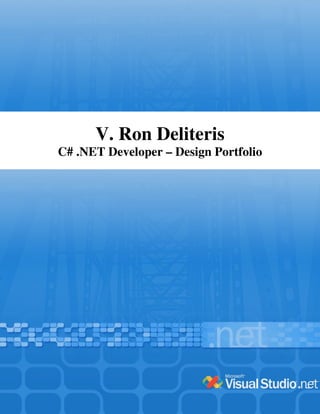V. Ron Deliteris
C# .NET Developer – Design Portfolio
 