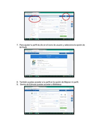 7. Para ajustar tu perfil da clic en el icono de usuario y selecciona la opción de
Mi Perfil.
8. También puedes acceder a tu perfil en la opción de Mejorar mi perfil.
9. Dentro de Edmodo puedes acceder a Biblioteca
 