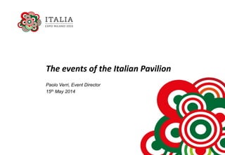 The events of the Italian Pavilion
Paolo Verri, Event Director
15th May 2014
 