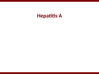 Hepatitis A
 