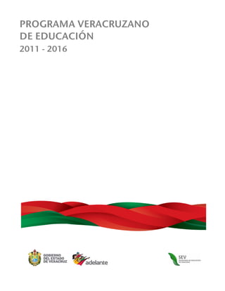 SECRETARÍADEEDUCACIÓNDEVERACRUZ
 
3
PROGRAMA VERACRUZANO
DE EDUCACIÓNPROGRAMA VERACRUZANO
DE EDUCACIÓN
2011 - 2016
 