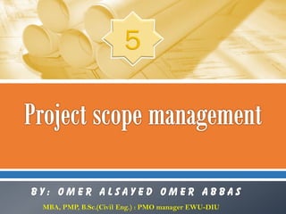 By: Omer Alsayed Omer abbas
MBA, PMP, B.Sc.(Civil Eng.) : PMO manager EWU-DIU

 