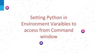 Setting Python in
Environment Varaibles to
access from Command
window
 