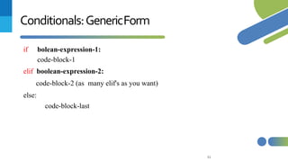 51
Conditionals:GenericForm
if bolean-expression-1:
code-block-1
elif boolean-expression-2:
code-block-2 (as many elif's as you want)
else:
code-block-last
 