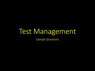 Test Management
Sample Questions
 