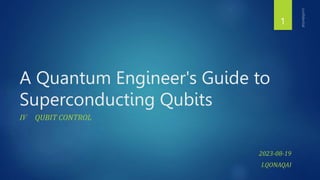A Quantum Engineer's Guide to
Superconducting Qubits
Ⅳ QUBIT CONTROL
2023-08-19
I.QONAQAI
1
 