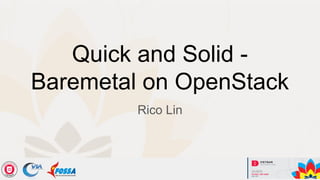 Quick and Solid - Baremetal on OpenStack | Rico Lin | PDF