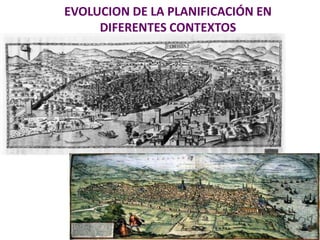 EVOLUCION DE LA PLANIFICACIÓN EN
     DIFERENTES CONTEXTOS
 