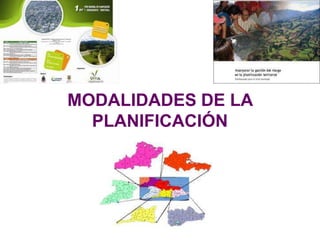 MODALIDADES DE LA
  PLANIFICACIÓN
 
