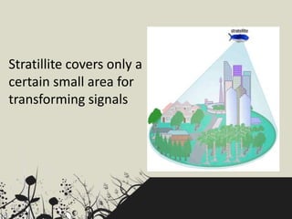 Stratillite covers only a
certain small area for
transforming signals
 