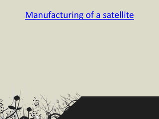 Manufacturing of a satellite
 