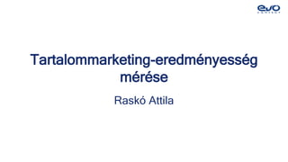 Tartalommarketing-eredményesség
mérése
Raskó Attila
 