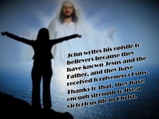 John writes his epistle to believers because they have known Jesus and the Father, and they have received forgiveness of sins.Thanks to that, they have enough strength to live a victorious life in Christ.