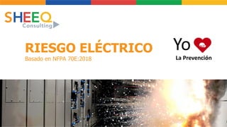 RIESGO ELÉCTRICO
Basado en NFPA 70E:2018
 