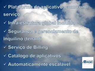 IncluirtudoConsumirrecursos de forma transparenteGerenciarsegurança e isolamentoDisponível 24/7 globalmenteRequisitoschaves