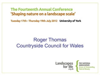 Roger Thomas
Countryside Council for Wales
 