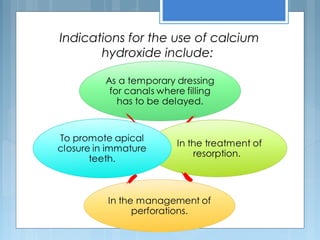 Indications for the use of calcium
hydroxide include:
 