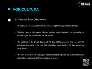 AGRICULTURA
3. What for? Final Conclusions
 This company is now prepared to start managing the long distance data race.
...