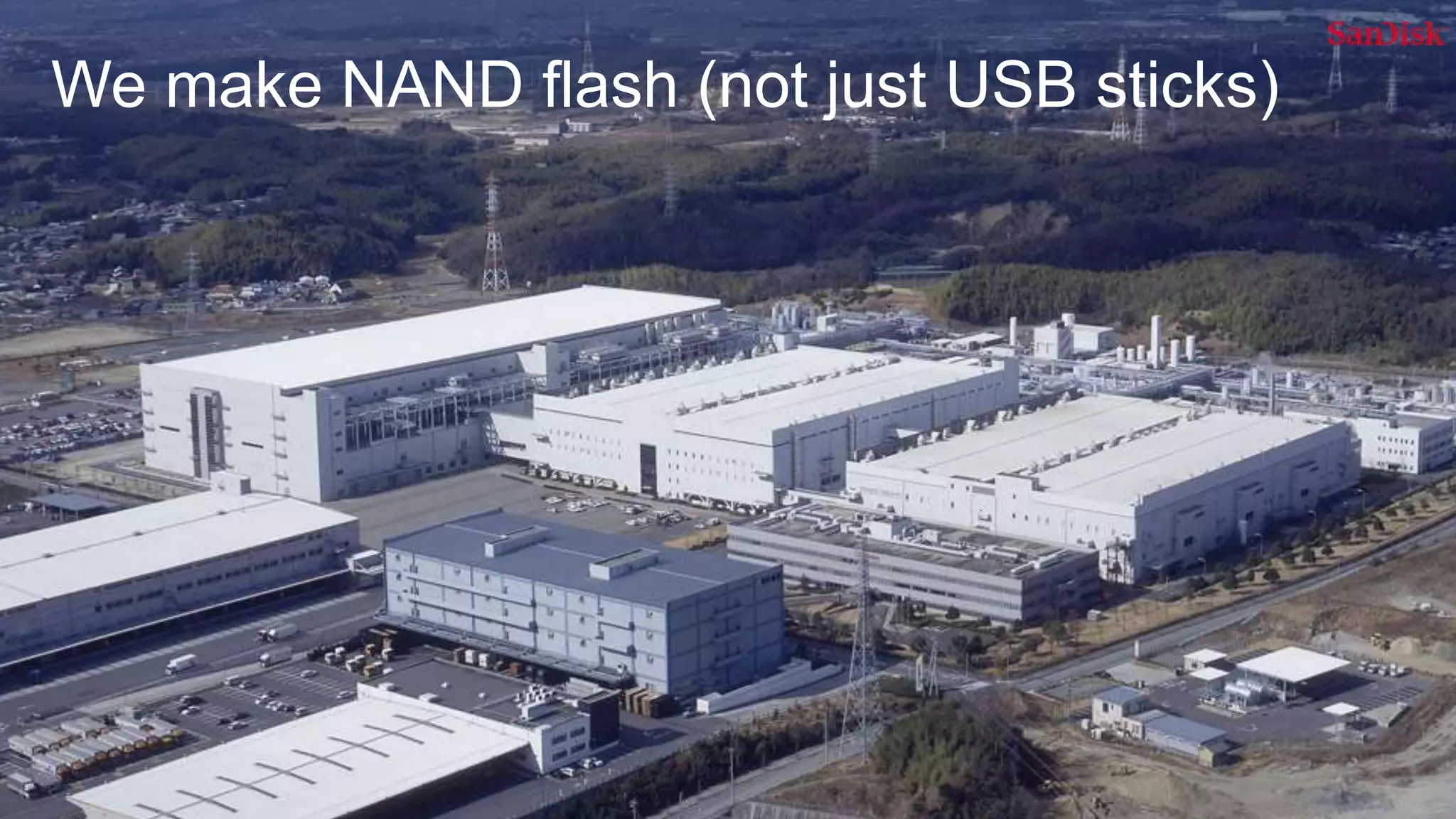 3
We make NAND flash (not just USB sticks)
 