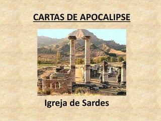 CARTAS DE APOCALIPSE
Igreja de Sardes
 