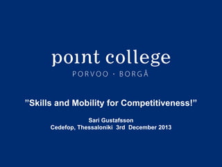 ”Skills and Mobility for Competitiveness!”
Sari Gustafsson
Cedefop, Thessaloniki 3rd December 2013

Sari Gustafsson 15.11.2013

 