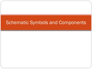 Schematic Symbols and Components 