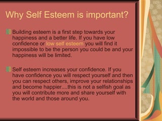 Development of Self Esteem A person develops his/her self esteem throughout the life through experiences. In this regard childhood experiences play an important role in shaping self esteem.  Mrs.Najam-un-Nissa 