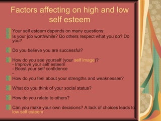 What Self Esteem is Not Self Esteem is NOT dependant upon what other people think of you Self Esteem is not egotism, arrogance, narcissism/selfishness, or a desire to feel superior to others  Self Esteem is not temporary euphoria Mrs.Najam-un-Nissa 