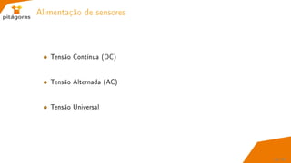Alimentação de sensores
Tensão Contínua (DC)
Tensão Alternada (AC)
Tensão Universal
24 / 67
 