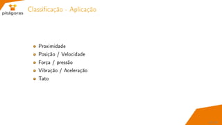 Classicação - Aplicação
Proximidade
Posição / Velocidade
Força / pressão
Vibração / Aceleração
Tato
47 / 67
 