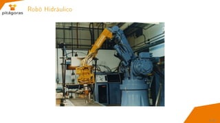 Robô Hidráulico
8 / 67
 