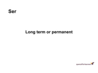 Ser
Long term or permanent