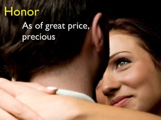 Honor
  As of great price,
  precious
 
