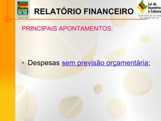 RELATÓRIO FINANCEIRO PRINCIPAIS APONTAMENTOS: Despesas  sem previsão   orçamentária ; 