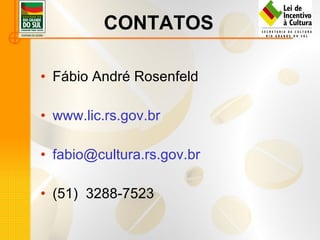 CONTATOS Fábio André Rosenfeld www.lic.rs.gov.br [email_address] (51)  3288-7523 