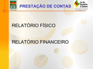 RELATÓRIO FÍSICO  RELATÓRIO FINANCEIRO PRESTAÇÃO DE CONTAS 