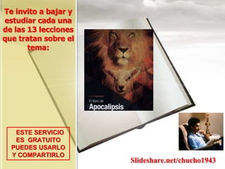 Te invito a bajar y
estudiar cada una
de las 13 lecciones
que tratan sobre el
tema:
ESTE SERVICIO
ES GRATUITO
PUEDES USARLO
Y COMPARTIRLO
Slideshare.net/chucho1943
 