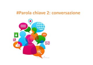 #Parola chiave 2: conversazione

 