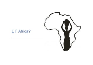 E l’Africa?
______________________________

 