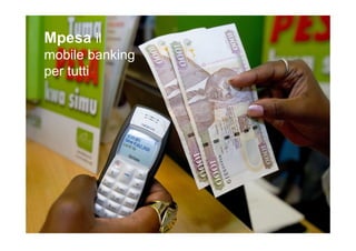 Mpesa il
mobile banking
per tutti

 